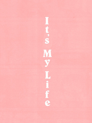 It's my life